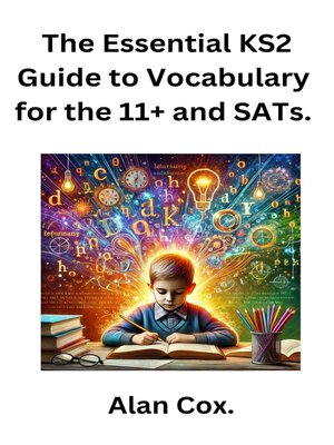 cover image of The Essential KS2 Guide to Vocabulary for the 11+ and SATs.
